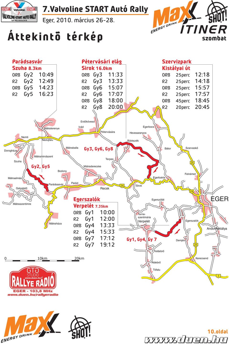 18:45 20:45 Erdőkövesd Nemti Mátraterenye Nádújfalu Ivád Pétervására Hevesaranyos Bükkszék Egerbocs Dorogháza Mátraballa Gy3, Gy6, Gy8 Bátor Szarvaskő Szuha Mátraalmás Mátramindszent Gy2, Gy5 Bodony