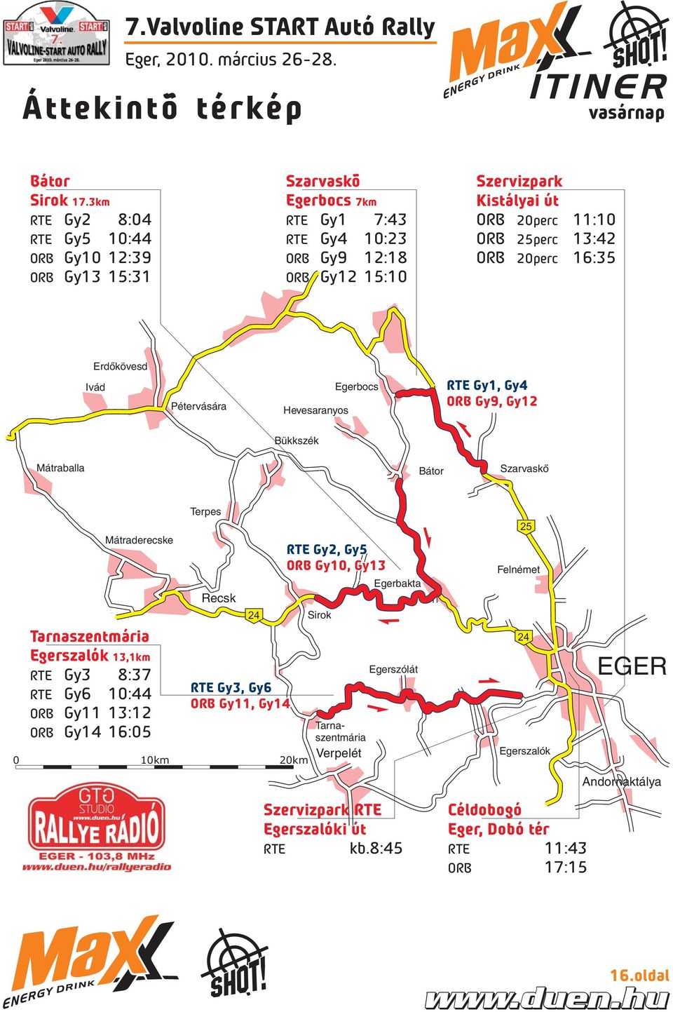 25perc 13:42 ORB 20perc 16:35 Erdőkövesd Ivád Pétervására Hevesaranyos Egerbocs RTE Gy1, Gy4 ORB Gy9, Gy12 Bükkszék Mátraballa Bátor Szarvaskő Mátraderecske Tarnaszentmária Egerszalók