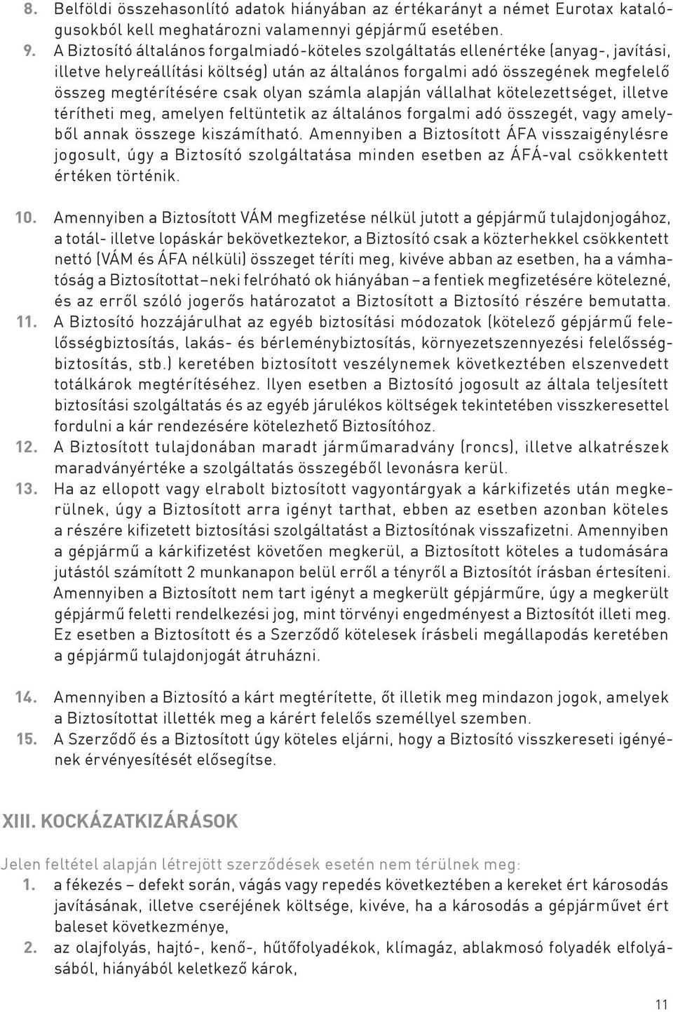 olyan számla alapján vállalhat kötelezettséget, illetve térítheti meg, amelyen feltüntetik az általános forgalmi adó összegét, vagy amelyből annak összege kiszámítható.