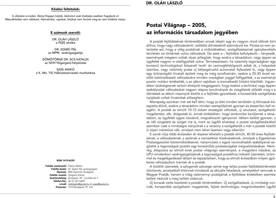 ÁCS KATALIN az NHH fôigazgató-helyettese SASS ANIKÓ a K. Mo. TIG Hálózatszervezési munkatársa ISSN 1419-6239 Felelôs szerkesztô: Fábics Miklós Felelôs kiadó: Dr.