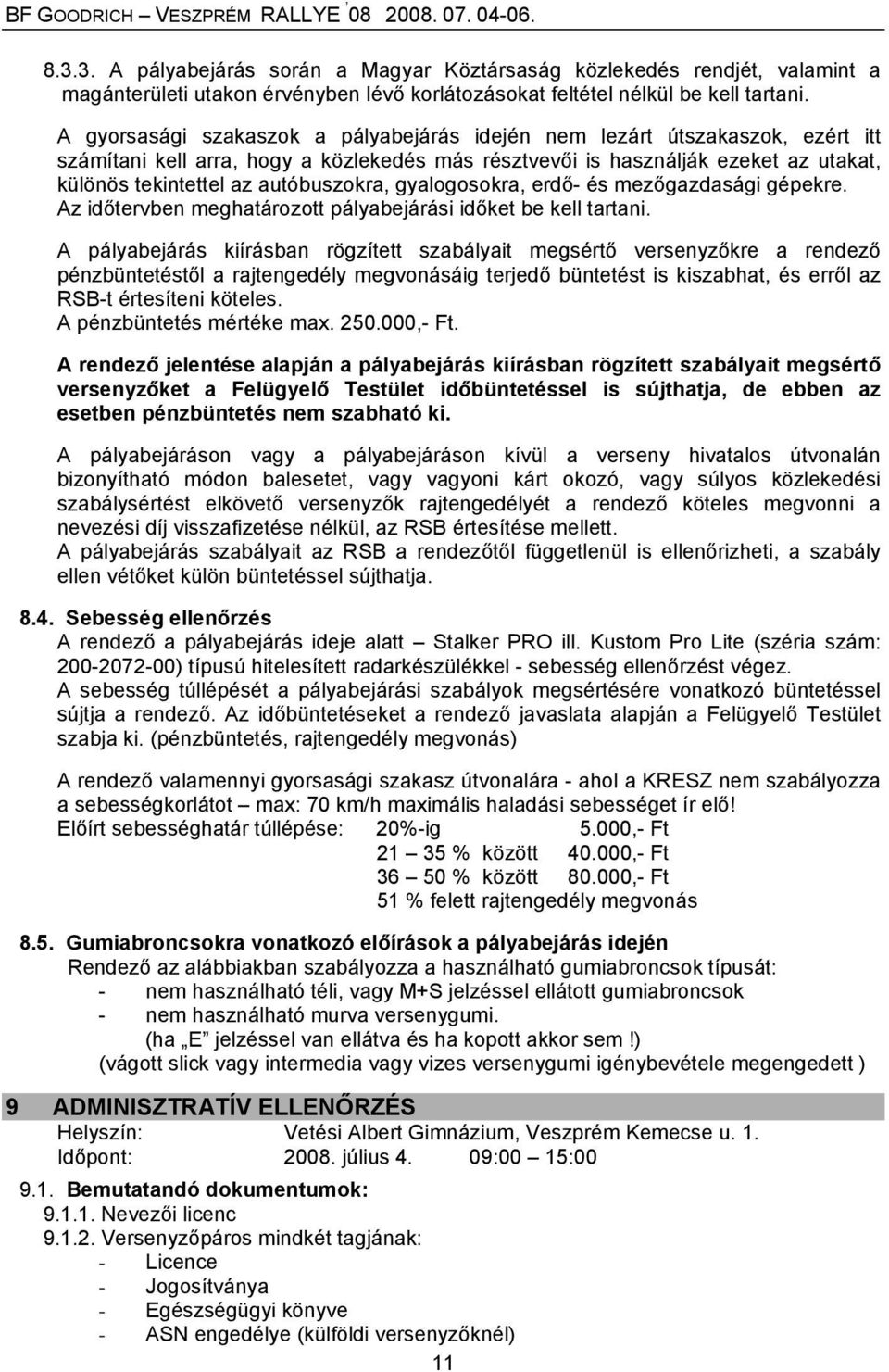 autóbuszokra, gyalogosokra, erdő- és mezőgazdasági gépekre. Az időtervben meghatározott pályabejárási időket be kell tartani.