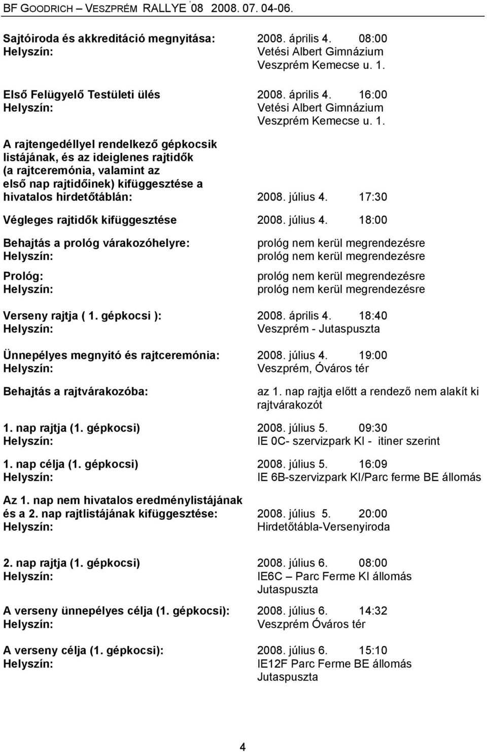 17:30 Végleges rajtidők kifüggesztése 2008. július 4.