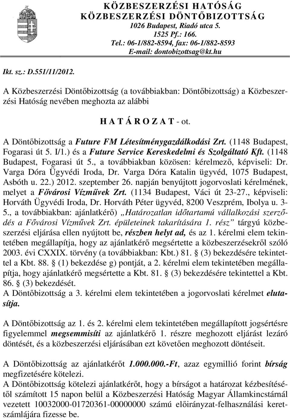 (1148 Budapest, Fogarasi út 5. I/1.) és a Future Service Kereskedelmi és Szolgáltató Kft. (1148 Budapest, Fogarasi út 5., a továbbiakban közösen: kérelmezı, képviseli: Dr.