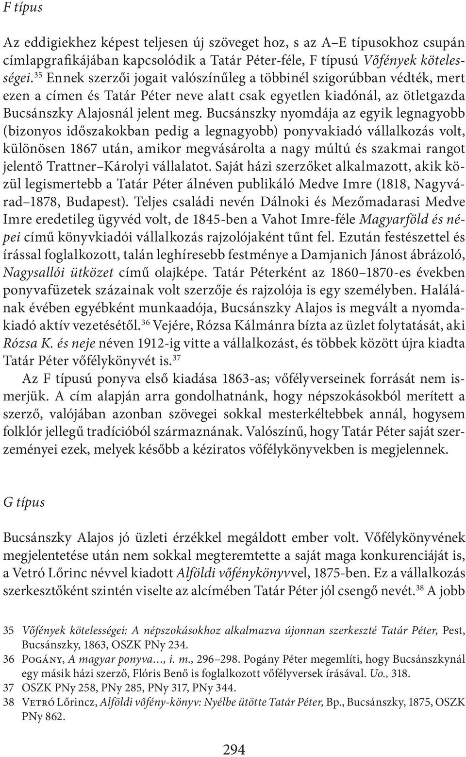 Bucsánszky nyomdája az egyik legnagyobb (bizonyos időszakokban pedig a legnagyobb) ponyvakiadó vállalkozás volt, különösen 1867 után, amikor megvásárolta a nagy múltú és szakmai rangot jelentő