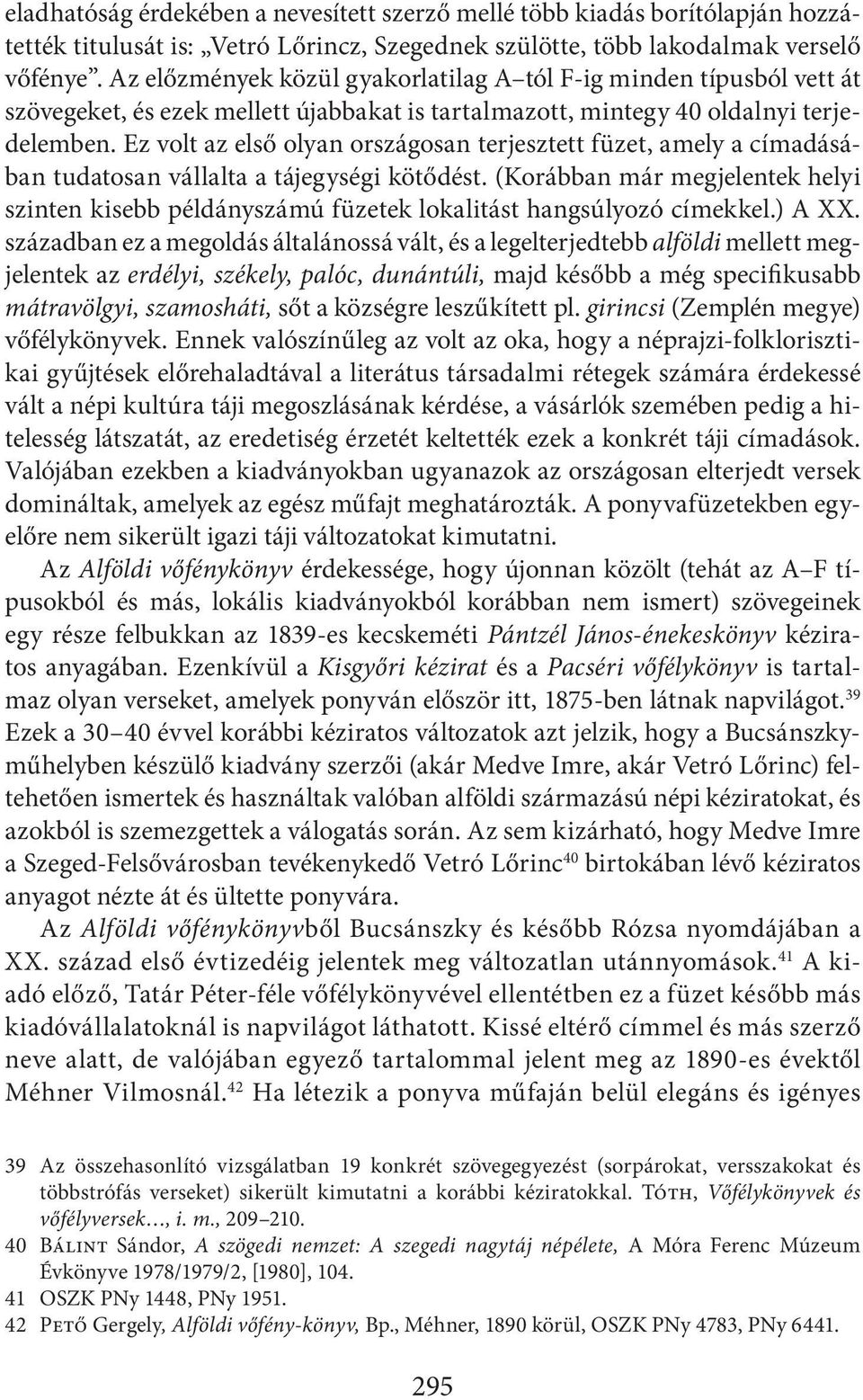 Ez volt az első olyan országosan terjesztett füzet, amely a címadásában tudatosan vállalta a tájegységi kötődést.