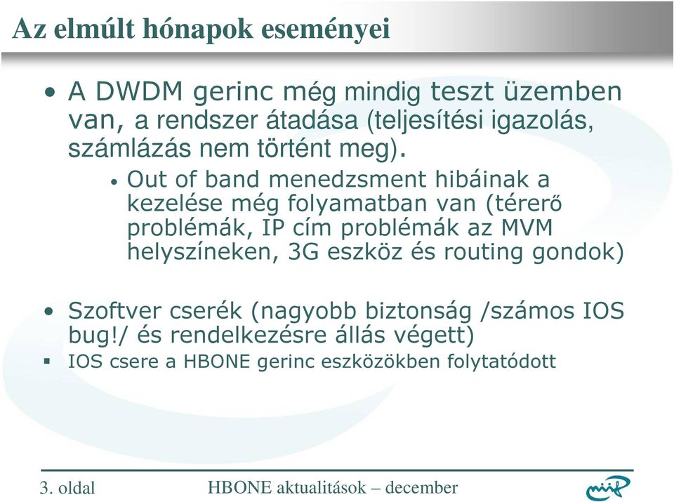 Out of band menedzsment hibáinak a kezelése még folyamatban van (térerı problémák, IP cím problémák az MVM