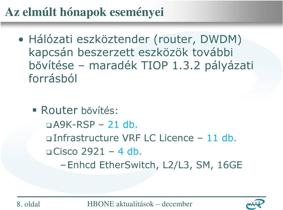 2 pályázati forrásból Router bıvítés: A9K-RSP 21 db.