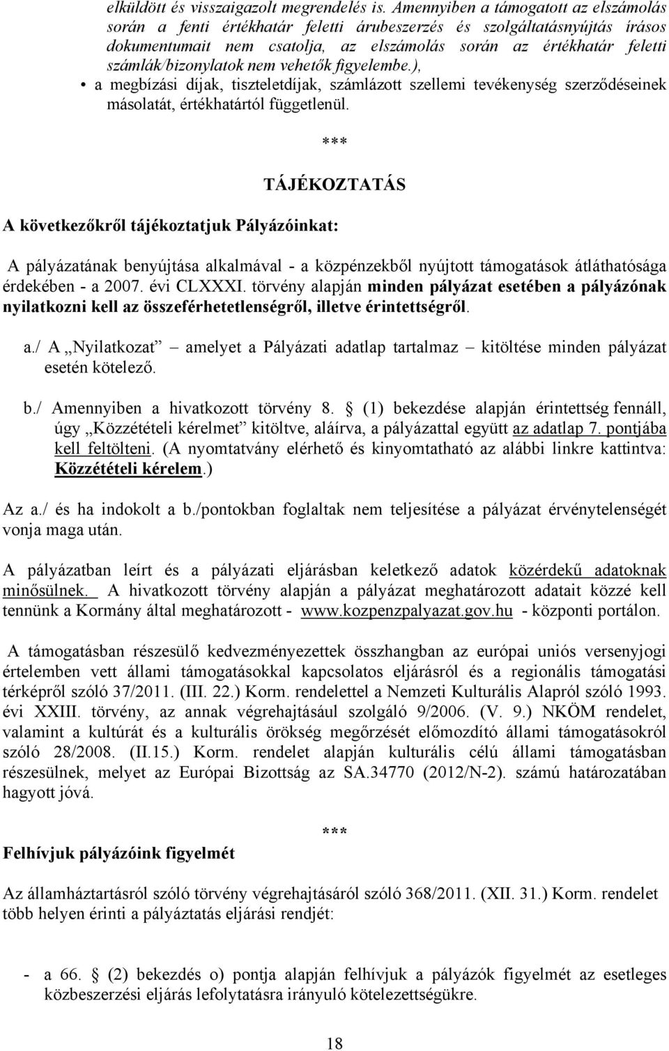 számlák/bizonylatok nem vehetők figyelembe.), a megbízási díjak, tiszteletdíjak, számlázott szellemi tevékenység szerződéseinek másolatát, értékhatártól függetlenül.