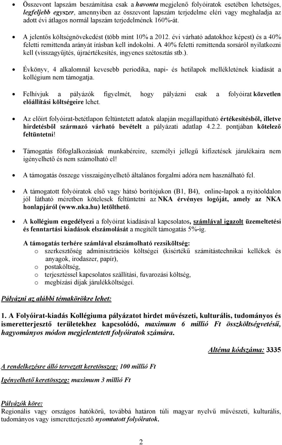 A 40% feletti remittenda sorsáról nyilatkozni kell (visszagyűjtés, újraértékesítés, ingyenes szétosztás stb.).