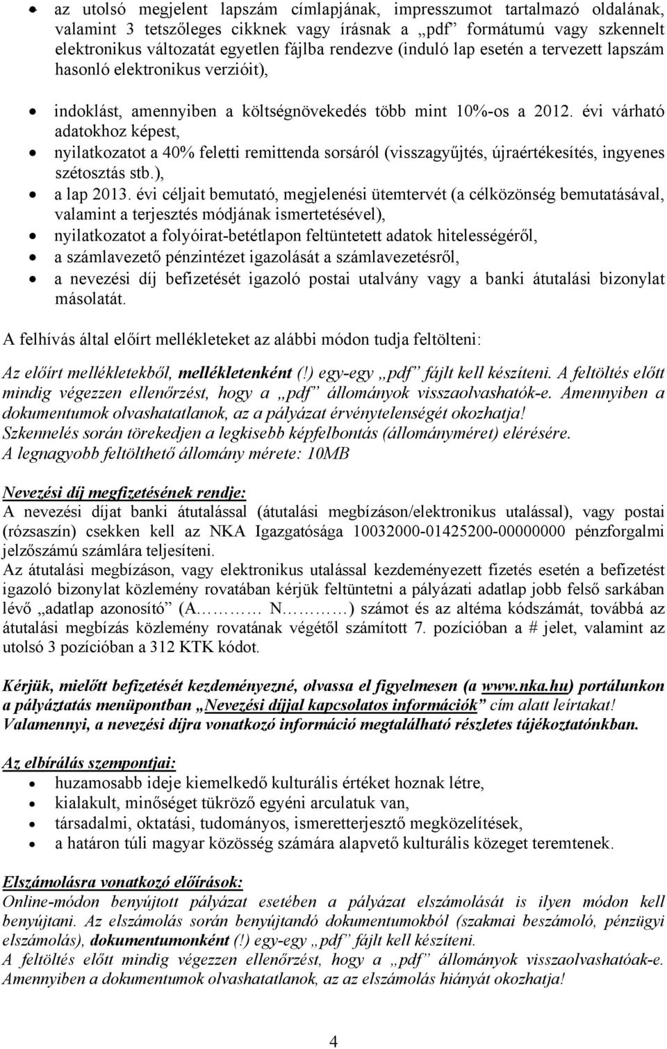 évi várható adatokhoz képest, nyilatkozatot a 40% feletti remittenda sorsáról (visszagyűjtés, újraértékesítés, ingyenes szétosztás stb.), a lap 2013.