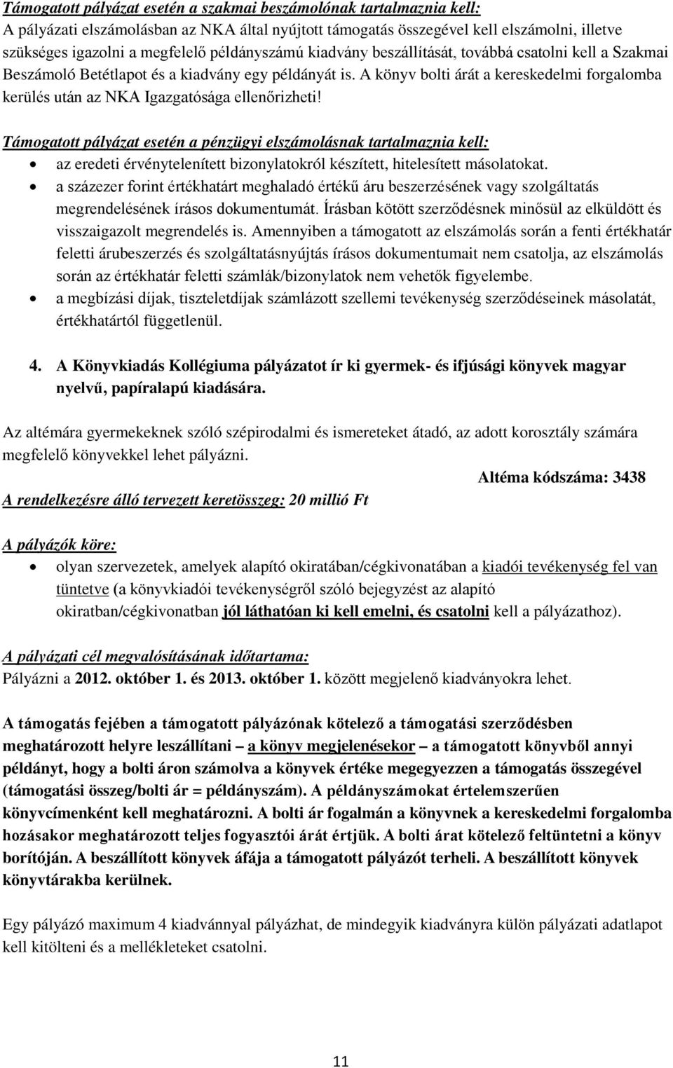 A könyv bolti árát a kereskedelmi forgalomba kerülés után az NKA Igazgatósága ellenőrizheti!