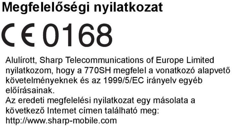 követelményeknek és az 1999/5/EC irányelv egyéb előírásainak.