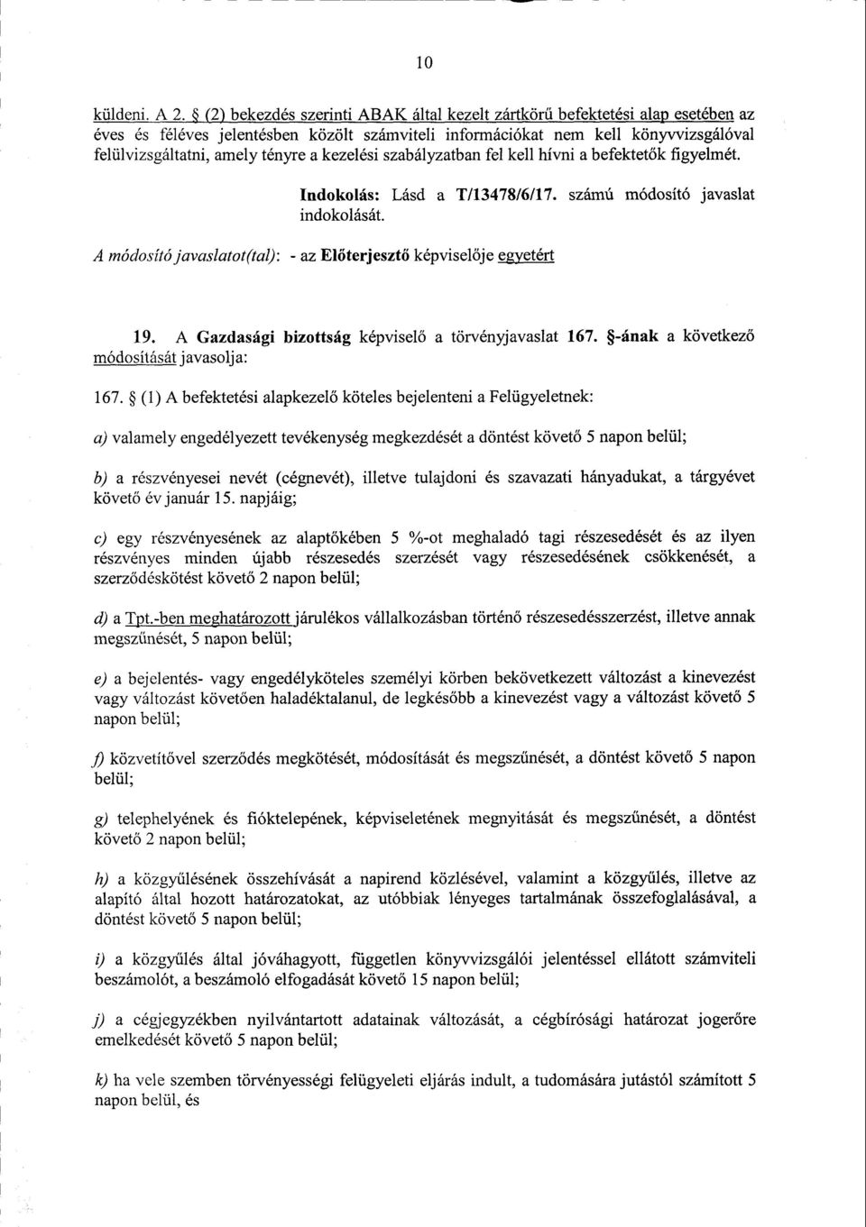 kezelési szabályzatban fel kell hívni а befektetők figyelmét. Indokolás : Lásd а 7113478/6/17. számú módosító javaslat А módosító javaslсdаt(tal): - az El őterjeszt ő képviselője egyetért 19.