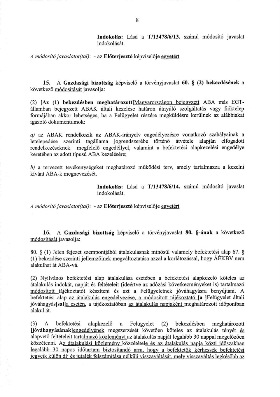 vagy fióktelep formájában akkor lehetséges, ha а Felügyelet részére megküldésre kerülnek az alábbiakat igazoló dokumentumok : a) az АВАК rendelkezik az АВАК-irányelv engedélyezésre vonatkozó