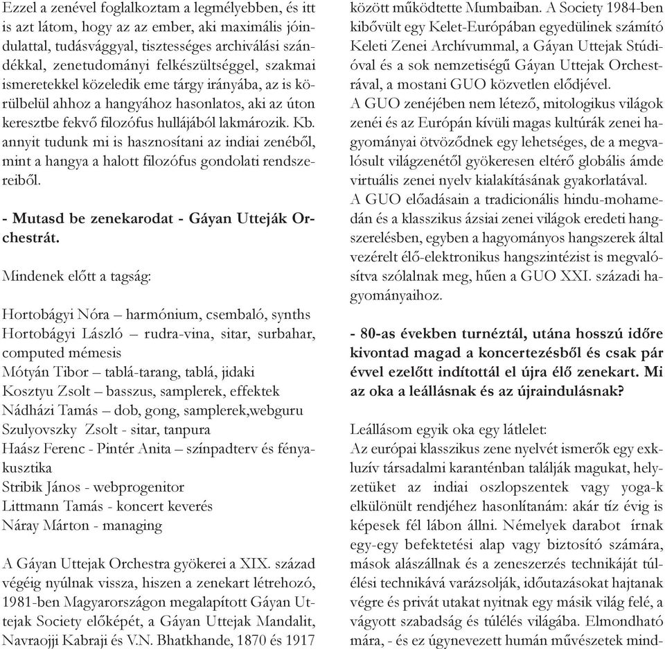 annyit tudunk mi is hasznosítani az indiai zenéből, mint a hangya a halott filozófus gondolati rendszereiből. - Mutasd be zenekarodat - Gáyan Utteják Orchestrát.