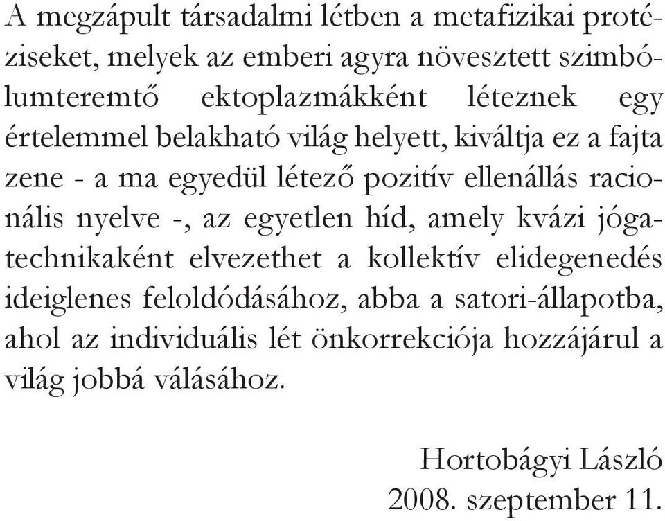 nyelve -, az egyetlen híd, amely kvázi jógatechnikaként elvezethet a kollektív elidegenedés ideiglenes feloldódásához, abba a