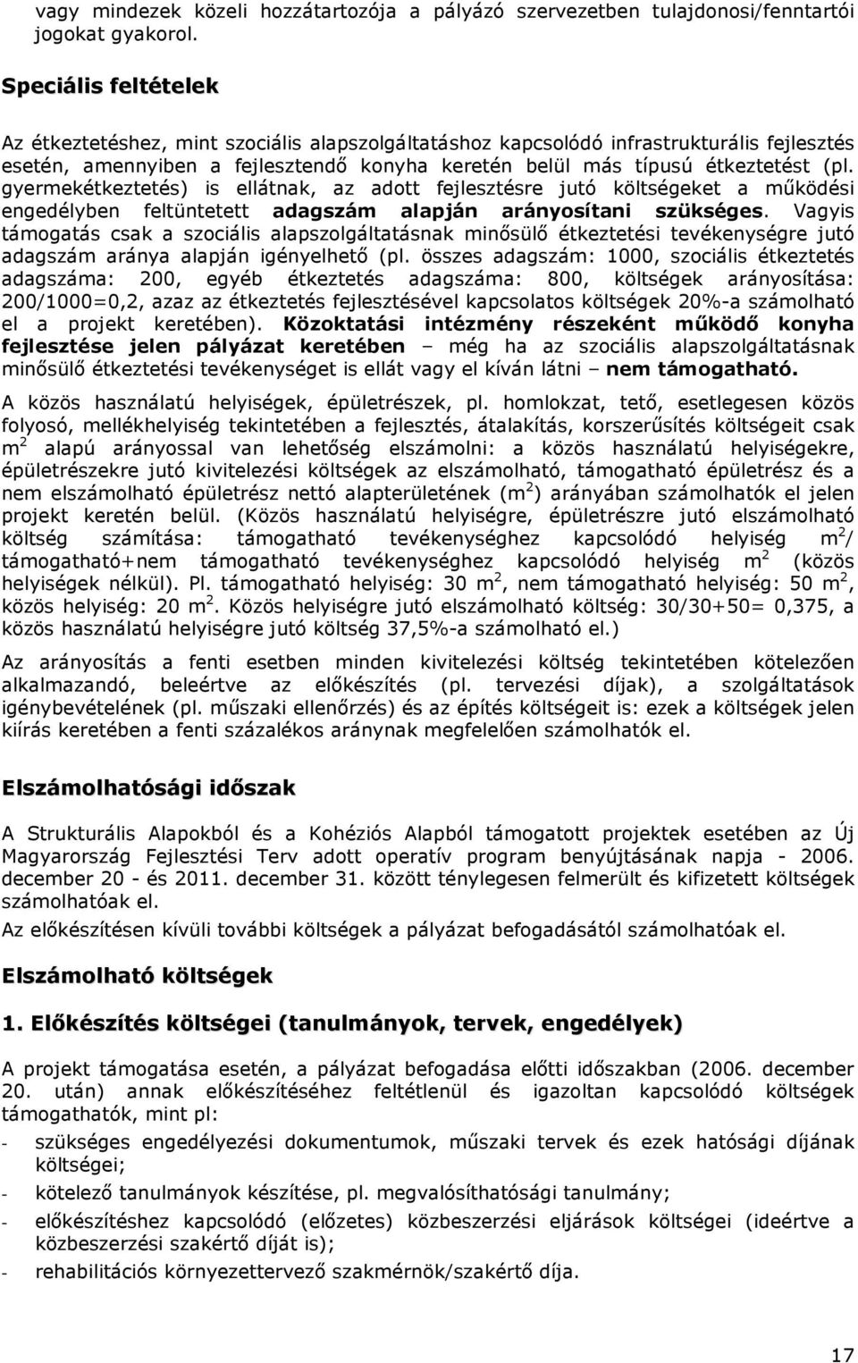 gyermekétkeztetés) is ellátnak, az adott fejlesztésre jutó költségeket a mőködési engedélyben feltüntetett adagszám alapján arányosítani szükséges.