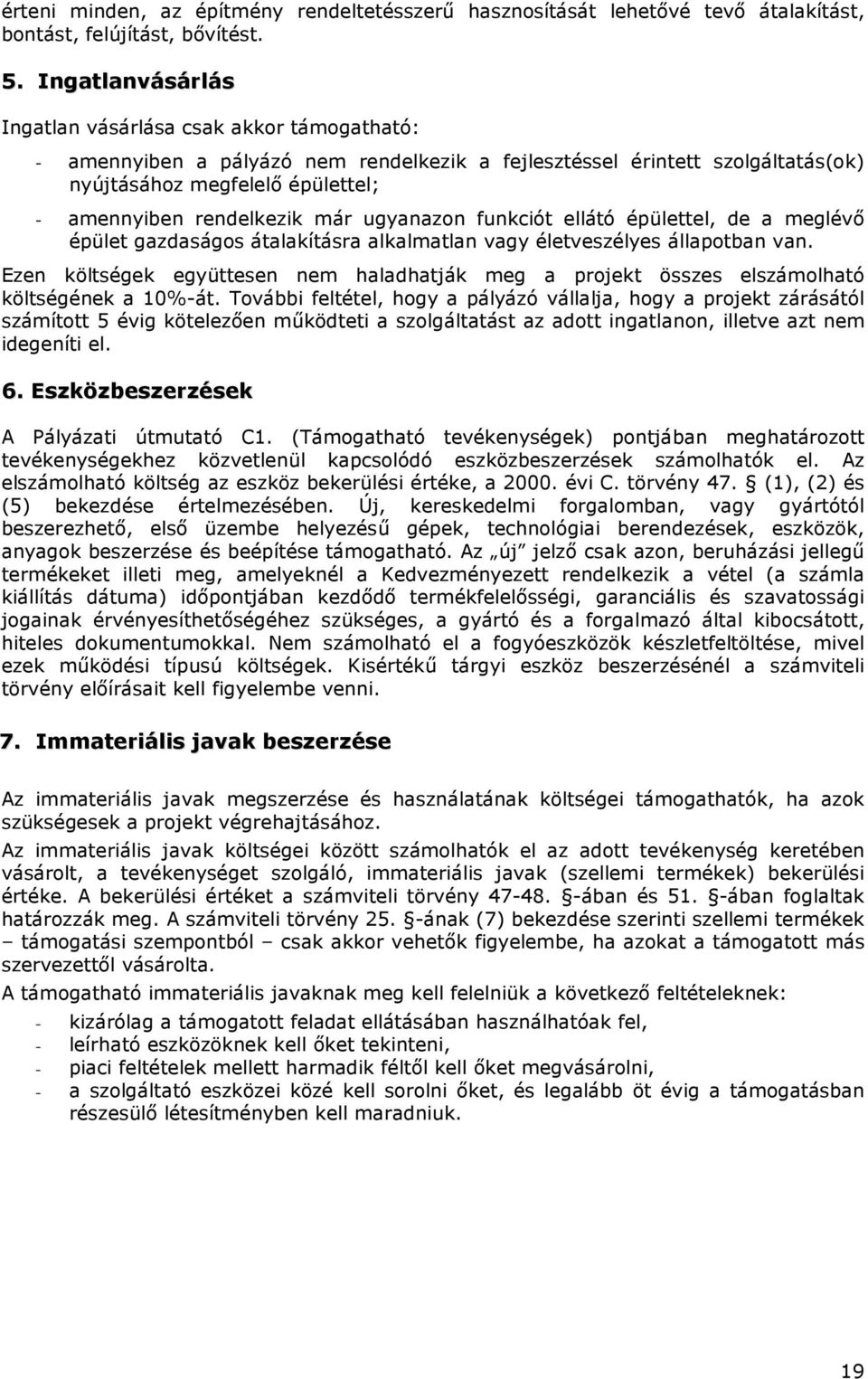 már ugyanazon funkciót ellátó épülettel, de a meglévı épület gazdaságos átalakításra alkalmatlan vagy életveszélyes állapotban van.