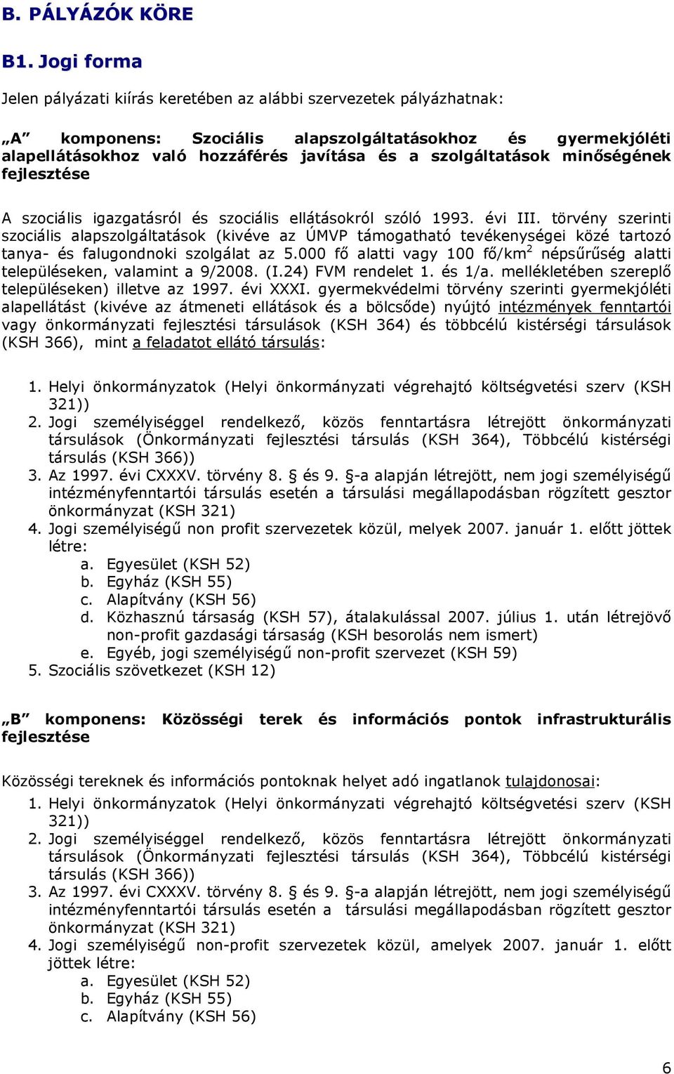 szolgáltatások minıségének fejlesztése A szociális igazgatásról és szociális ellátásokról szóló 1993. évi III.