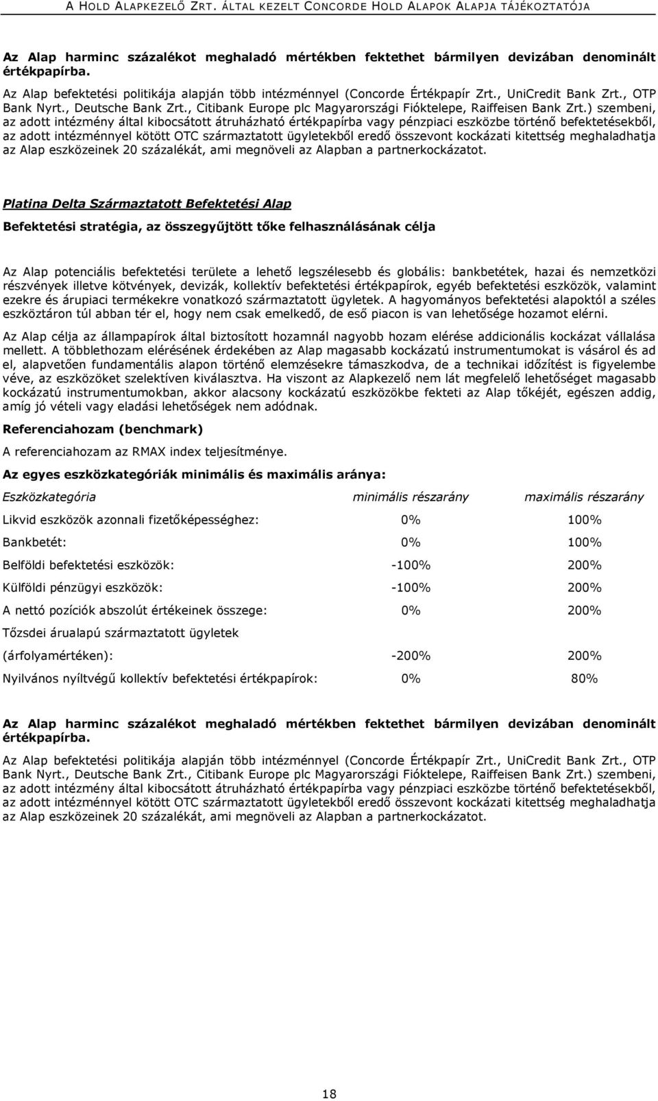 ) szembeni, az adott intézmény által kibocsátott átruházható értékpapírba vagy pénzpiaci eszközbe történő befektetésekből, az adott intézménnyel kötött OTC származtatott ügyletekből eredő összevont