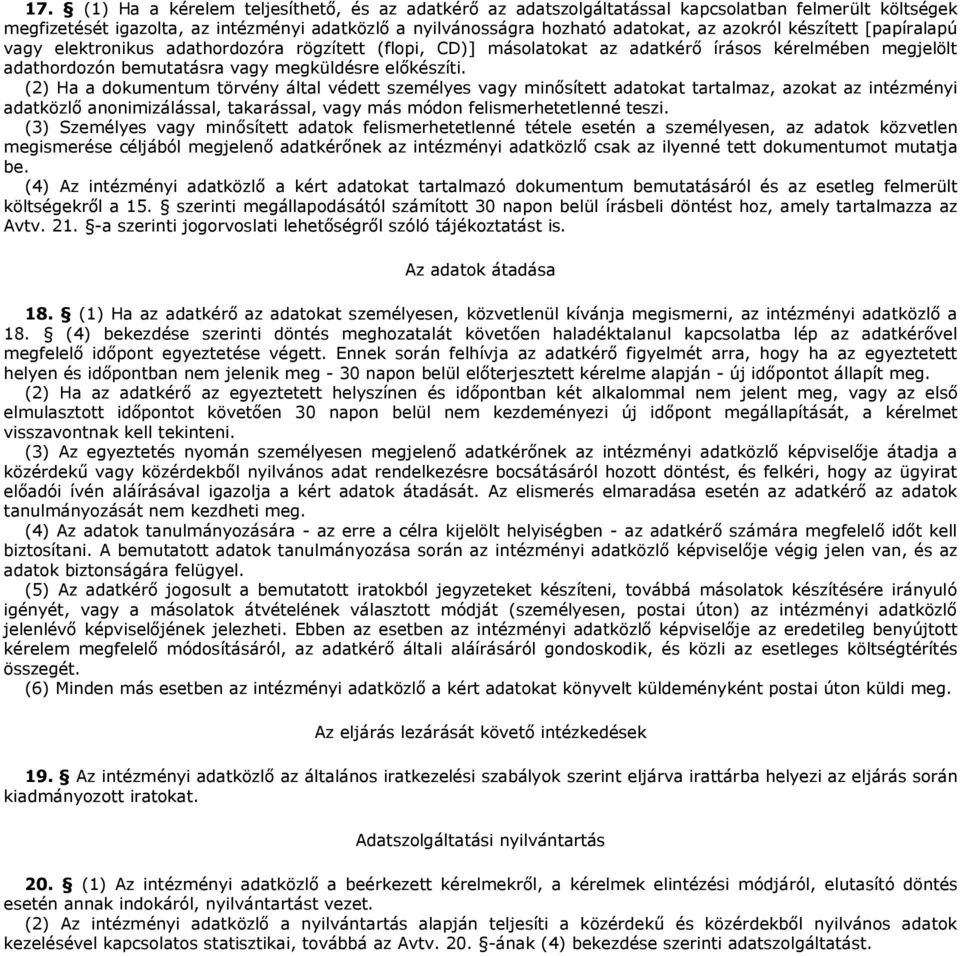 (2) Ha a dokumentum törvény által védett személyes vagy minısített adatokat tartalmaz, azokat az intézményi adatközlı anonimizálással, takarással, vagy más módon felismerhetetlenné teszi.