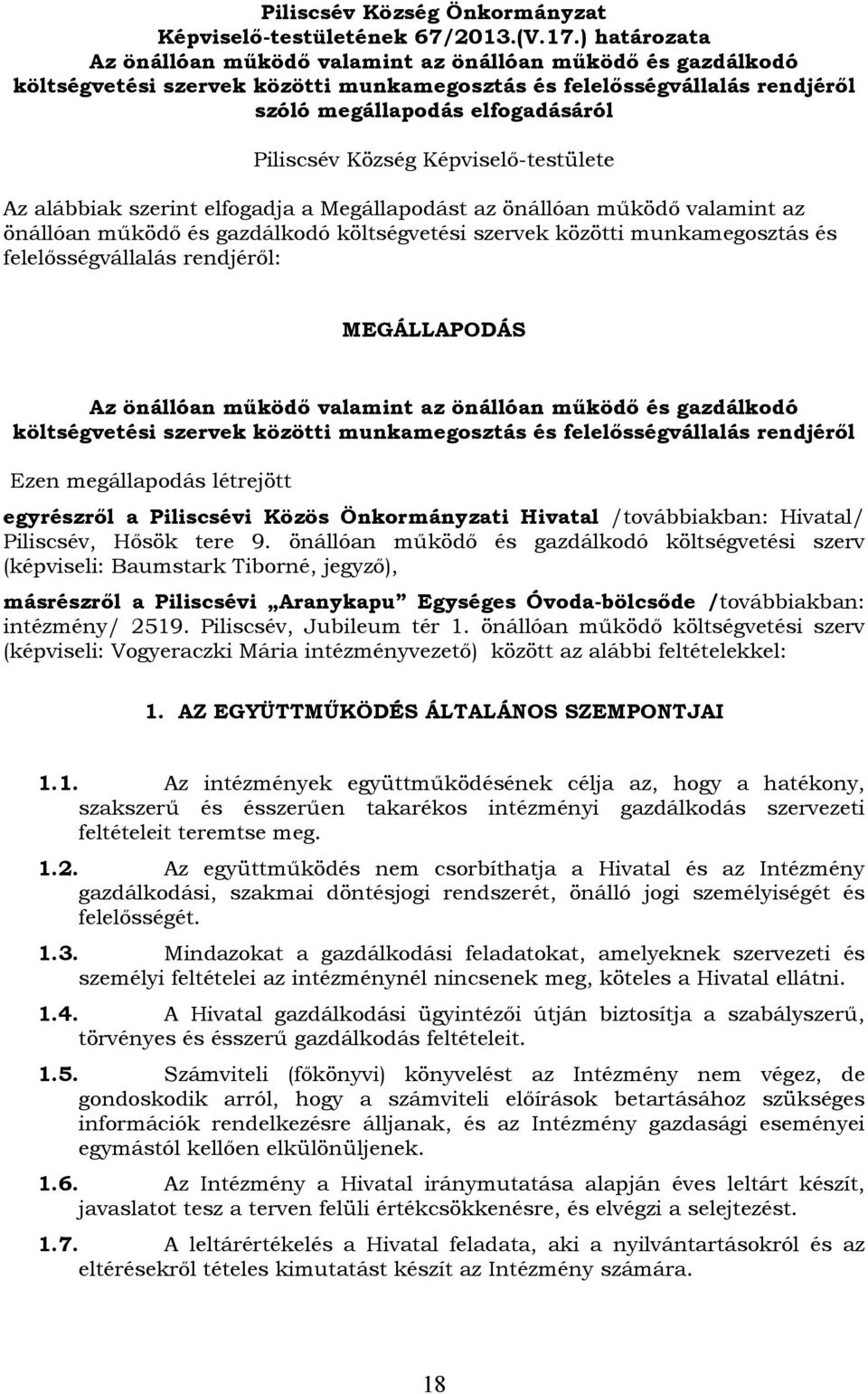 Község Képviselő-testülete Az alábbiak szerint elfogadja a Megállapodást az önállóan működő valamint az önállóan működő és gazdálkodó költségvetési szervek közötti munkamegosztás és