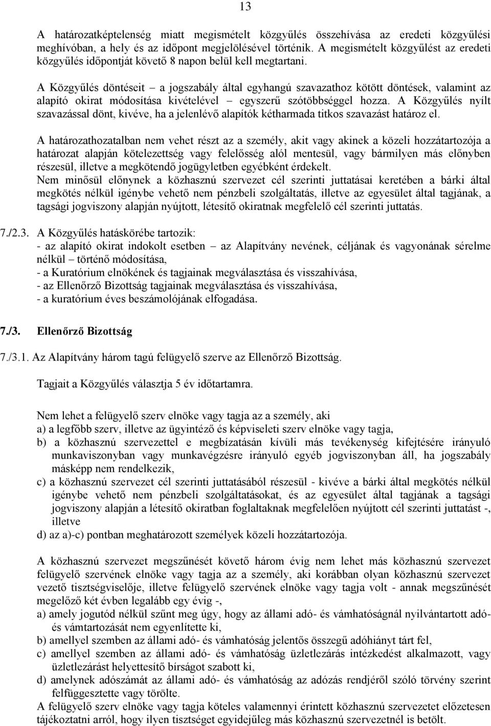 A Közgyűlés döntéseit a jogszabály által egyhangú szavazathoz kötött döntések, valamint az alapító okirat módosítása kivételével egyszerű szótöbbséggel hozza.