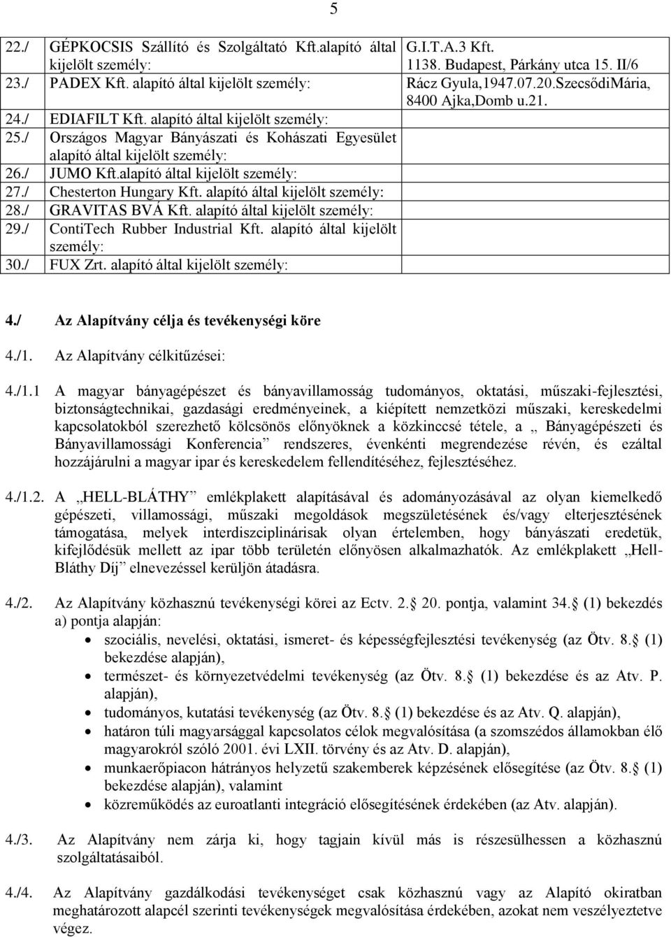 alapító által kijelölt személy: 27./ Chesterton Hungary Kft. alapító által kijelölt személy: 28./ GRAVITAS BVÁ Kft. alapító által kijelölt személy: 29./ ContiTech Rubber Industrial Kft.