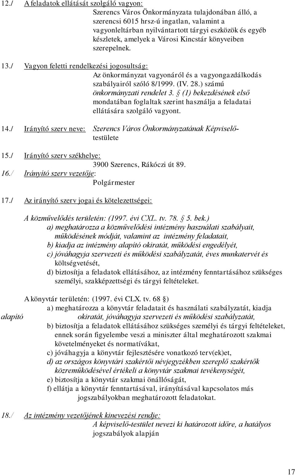 ) számú önkormányzati rendelet 3. (1) bekezdésének első mondatában foglaltak szerint használja a feladatai ellátására szolgáló vagyont. 14.