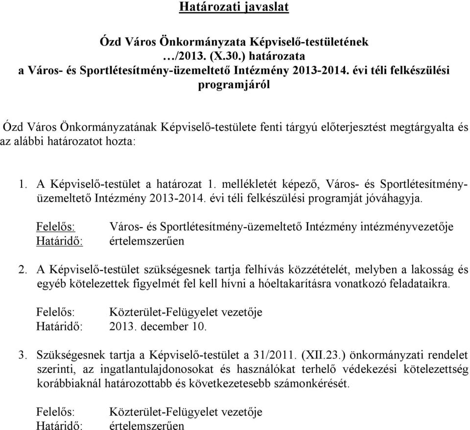 mellékletét képező, Város- és Sportlétesítményüzemeltető Intézmény 2013-2014. évi téli felkészülési programját jóváhagyja.