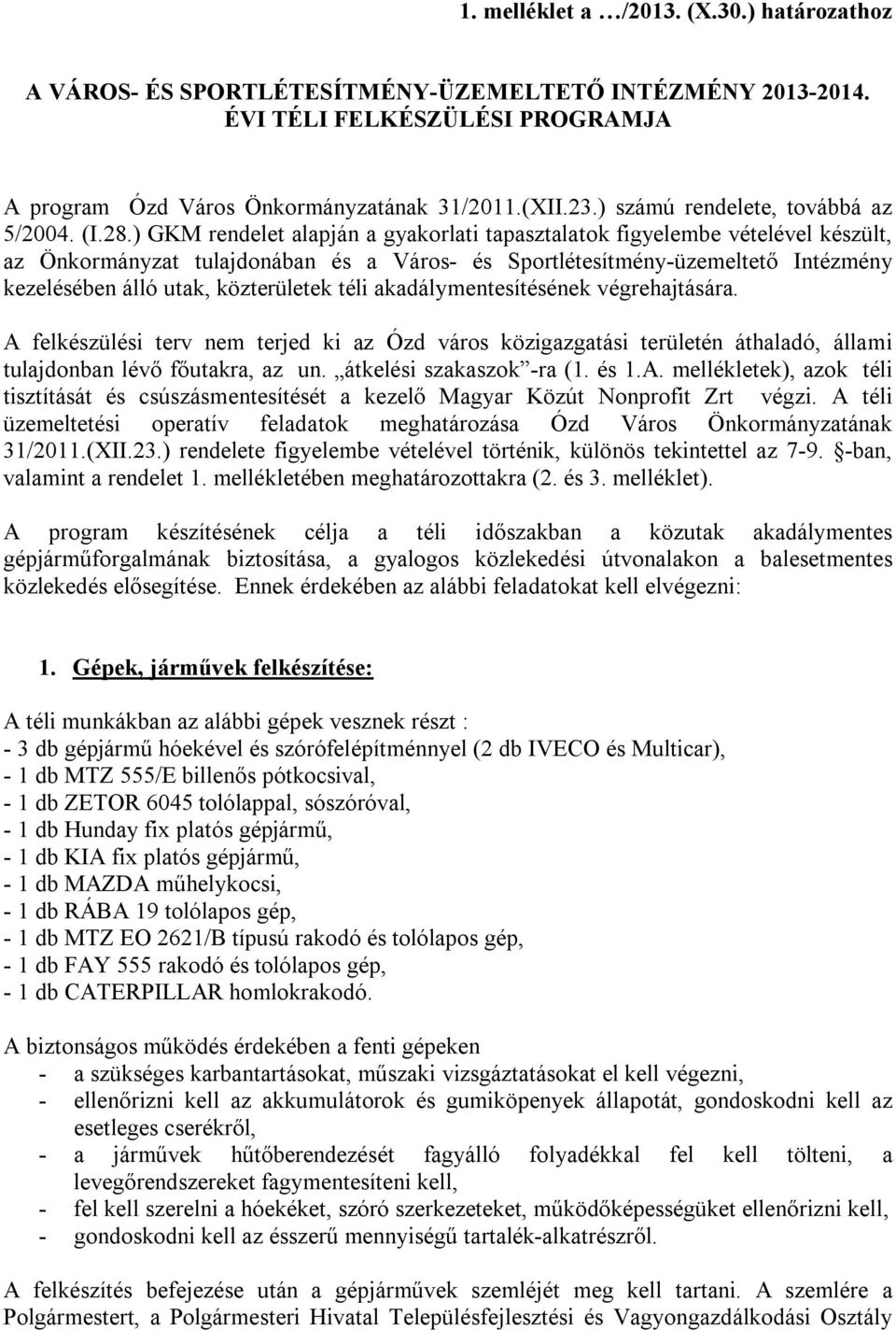 ) GKM rendelet alapján a gyakorlati tapasztalatok figyelembe vételével készült, az Önkormányzat tulajdonában és a Város- és Sportlétesítmény-üzemeltető Intézmény kezelésében álló utak, közterületek