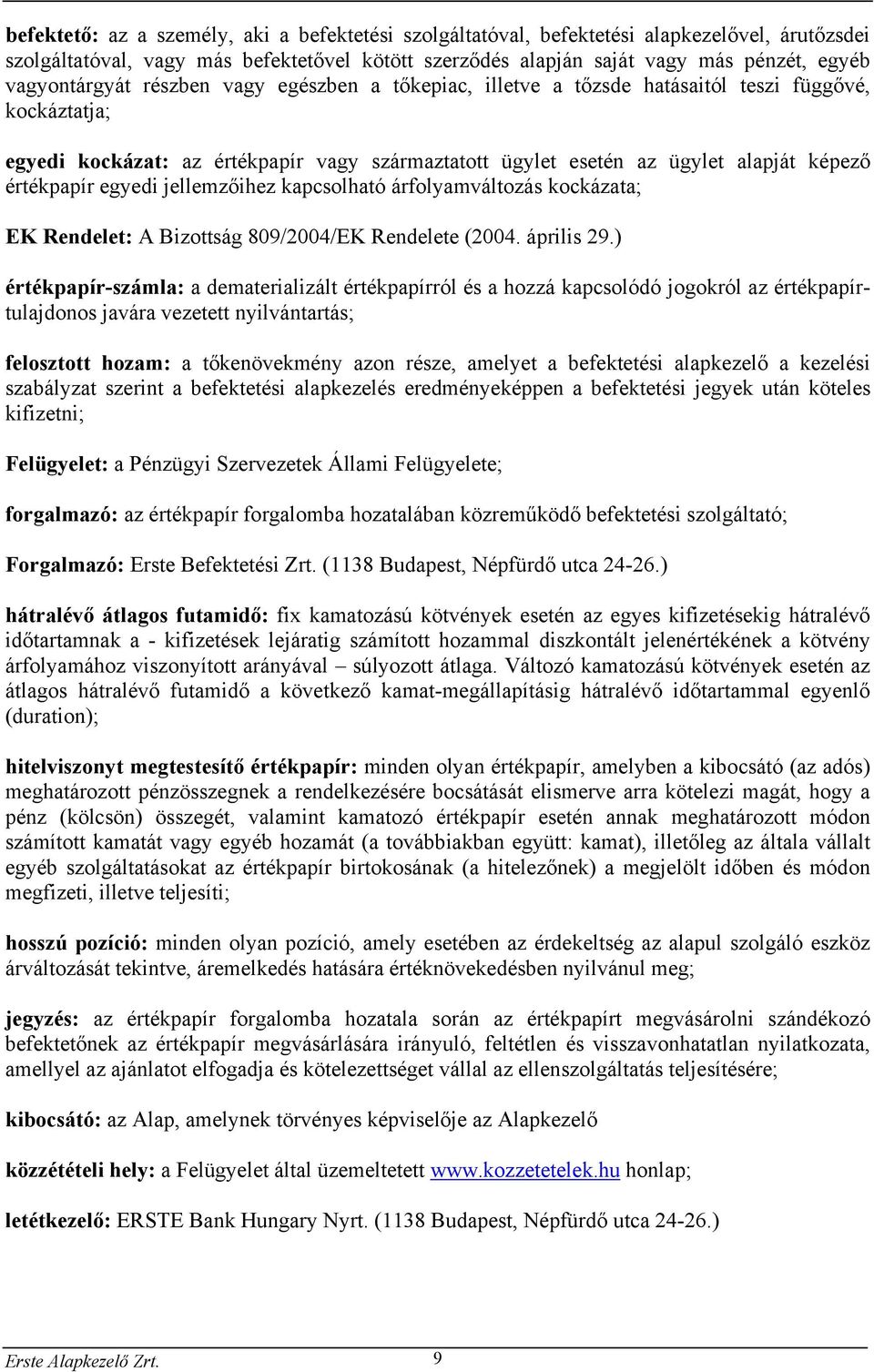 értékpapír egyedi jellemzőihez kapcsolható árfolyamváltozás kockázata; EK Rendelet: A Bizottság 809/2004/EK Rendelete (2004. április 29.