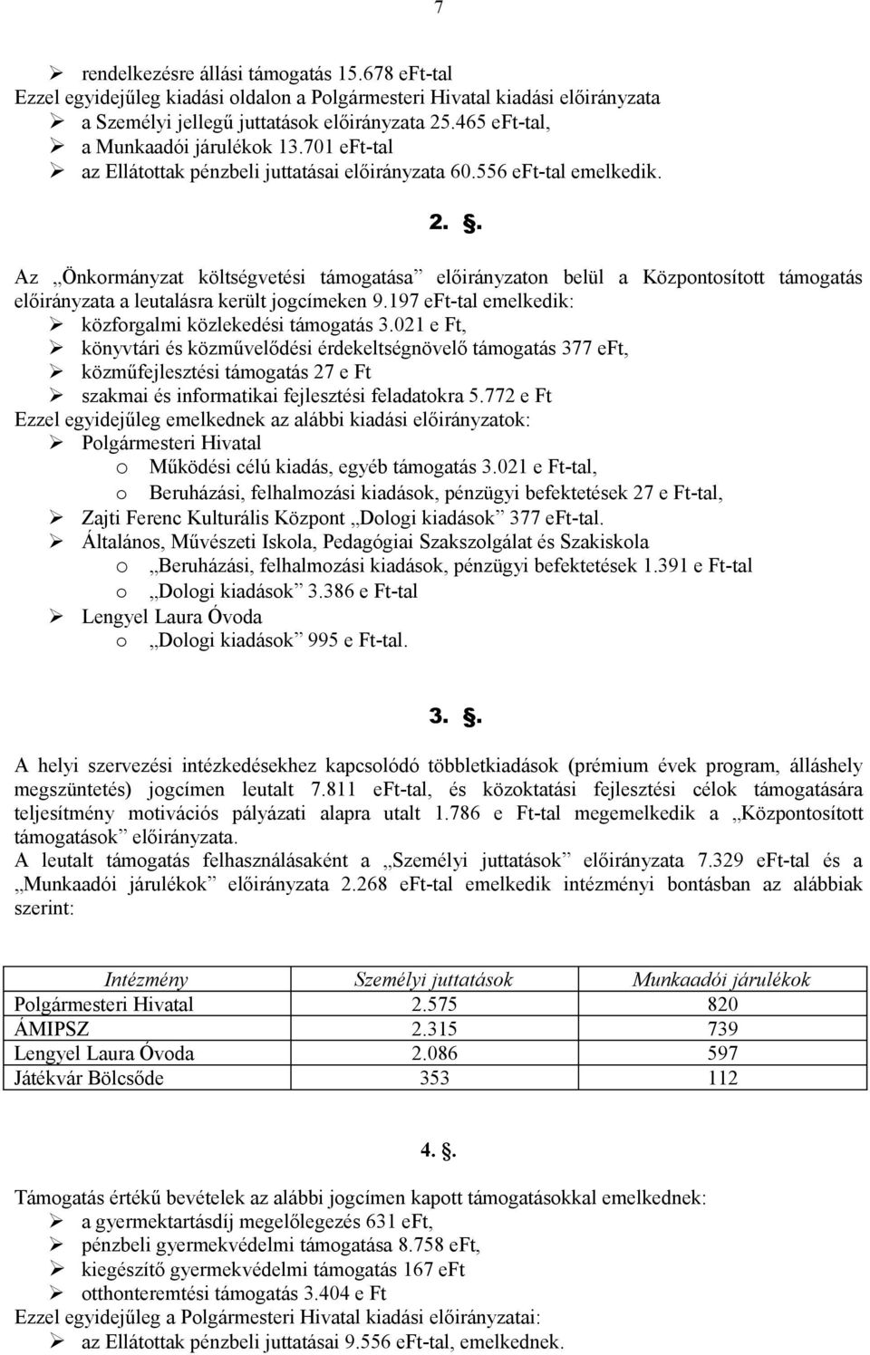 . Az Önkormányzat költségvetési támogatása előirányzaton belül a Központosított támogatás előirányzata a leutalásra került jogcímeken 9.197 eft-tal emelkedik: közforgalmi közlekedési támogatás 3.