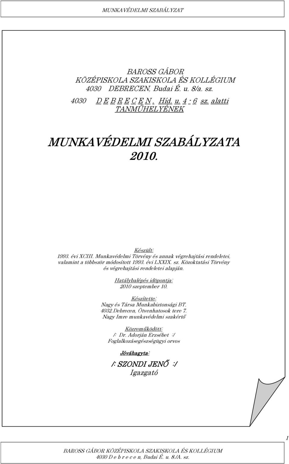 Munkavédelmi Törvény és annak végrehajtási rendeletei, valamint a többször módosított 1993. évi LXXIX. sz.