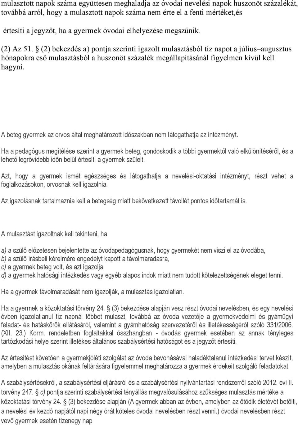 (2) bekezdés a) pontja szerinti igazolt mulasztásból tíz napot a július augusztus hónapokra eső mulasztásból a huszonöt százalék megállapításánál figyelmen kívül kell hagyni.