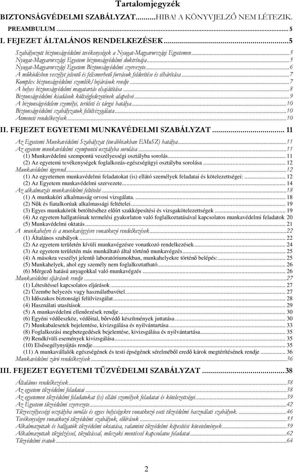 .. 12 (2) Az Egyetem munkavédelmi szervezete... 14!% 0, (1) A munkaköri alkalmasság orvosi vizsgálata.... 18 (2) Nk és fiatalkorúak alkalmassági feltételei.