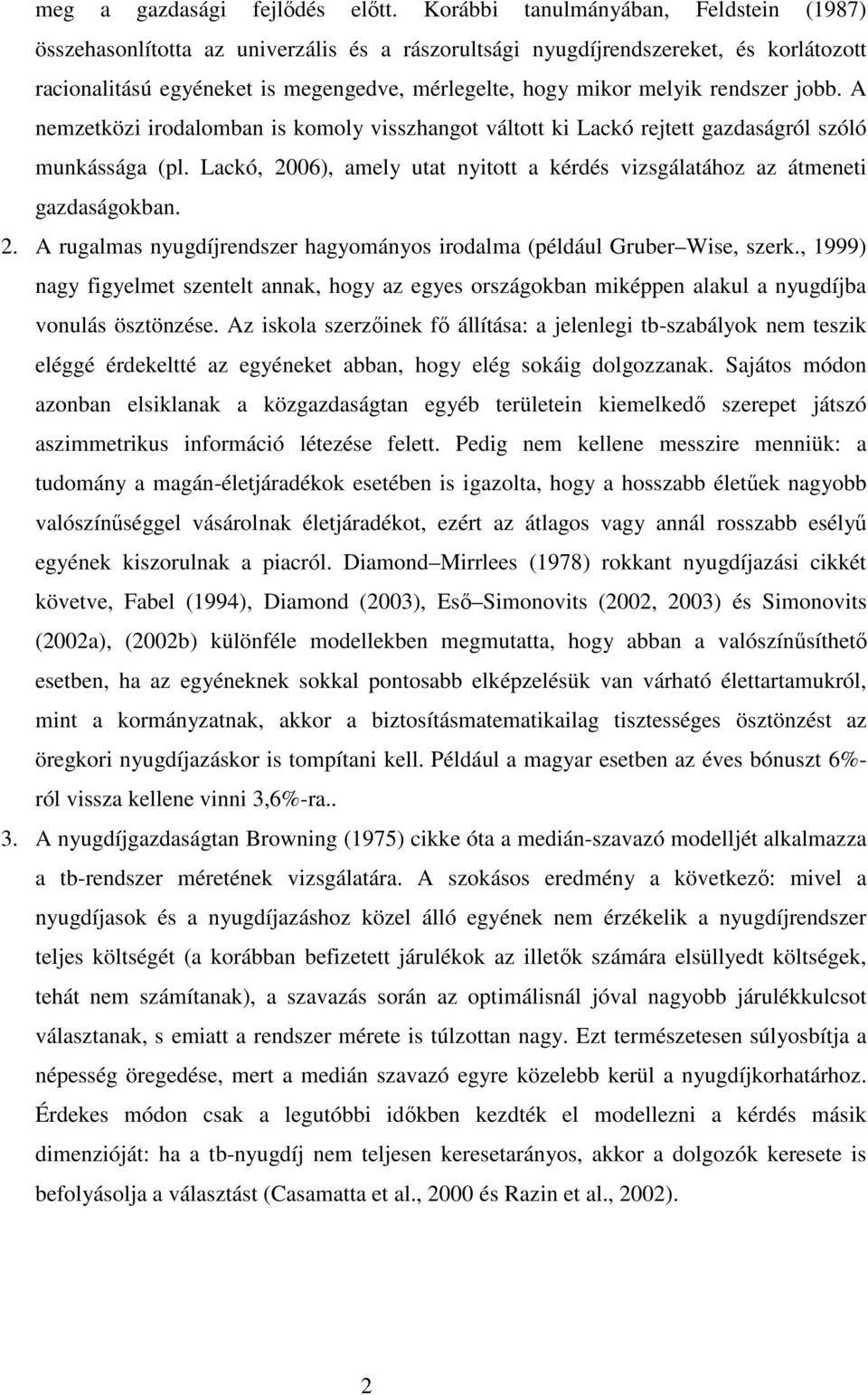 rendszer jobb. A nemzetközi irodalomban is komoly visszhangot váltott ki Lackó rejtett gazdaságról szóló munkássága (pl.