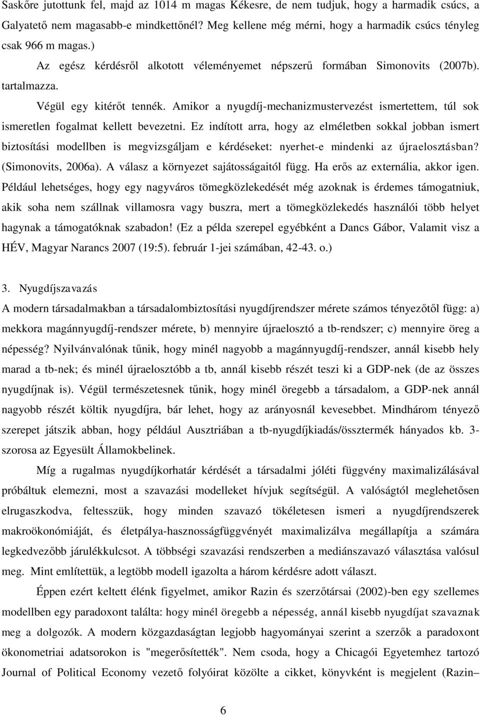 Amikor a nyugdíj-mechanizmustervezést ismertettem, túl sok ismeretlen fogalmat kellett bevezetni.