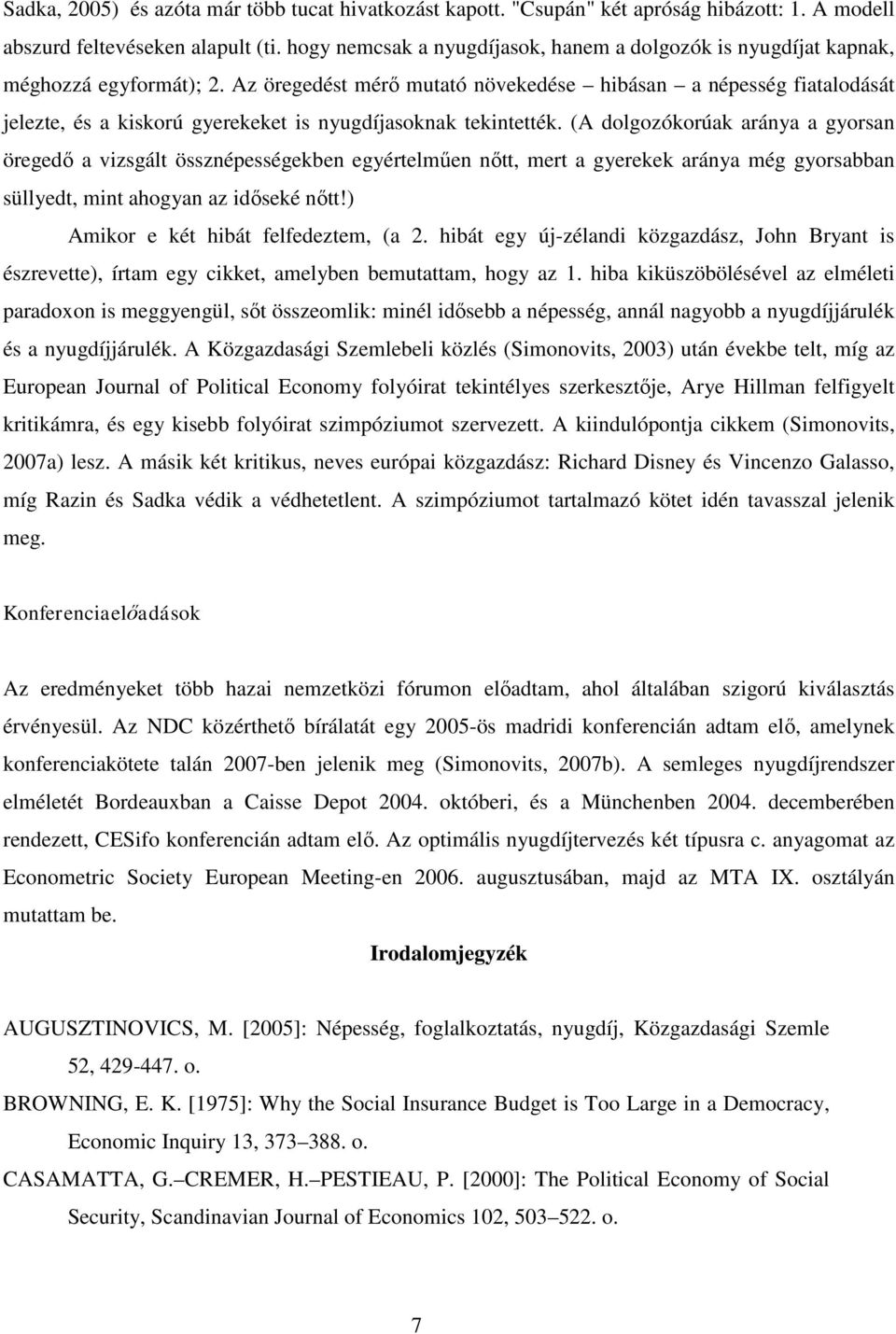 Az öregedést mérő mutató növekedése hibásan a népesség fiatalodását jelezte, és a kiskorú gyerekeket is nyugdíjasoknak tekintették.