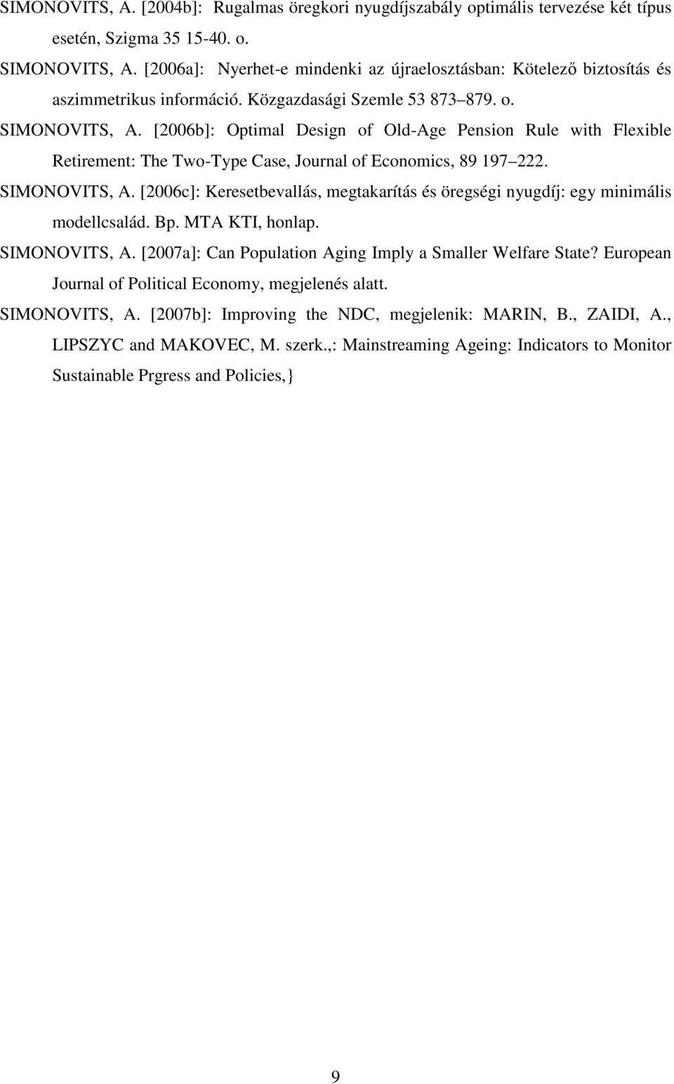 [2006b]: Optimal Design of Old-Age Pension Rule with Flexible Retirement: The Two-Type Case, Journal of Economics, 89 197 222. SIMONOVITS, A.