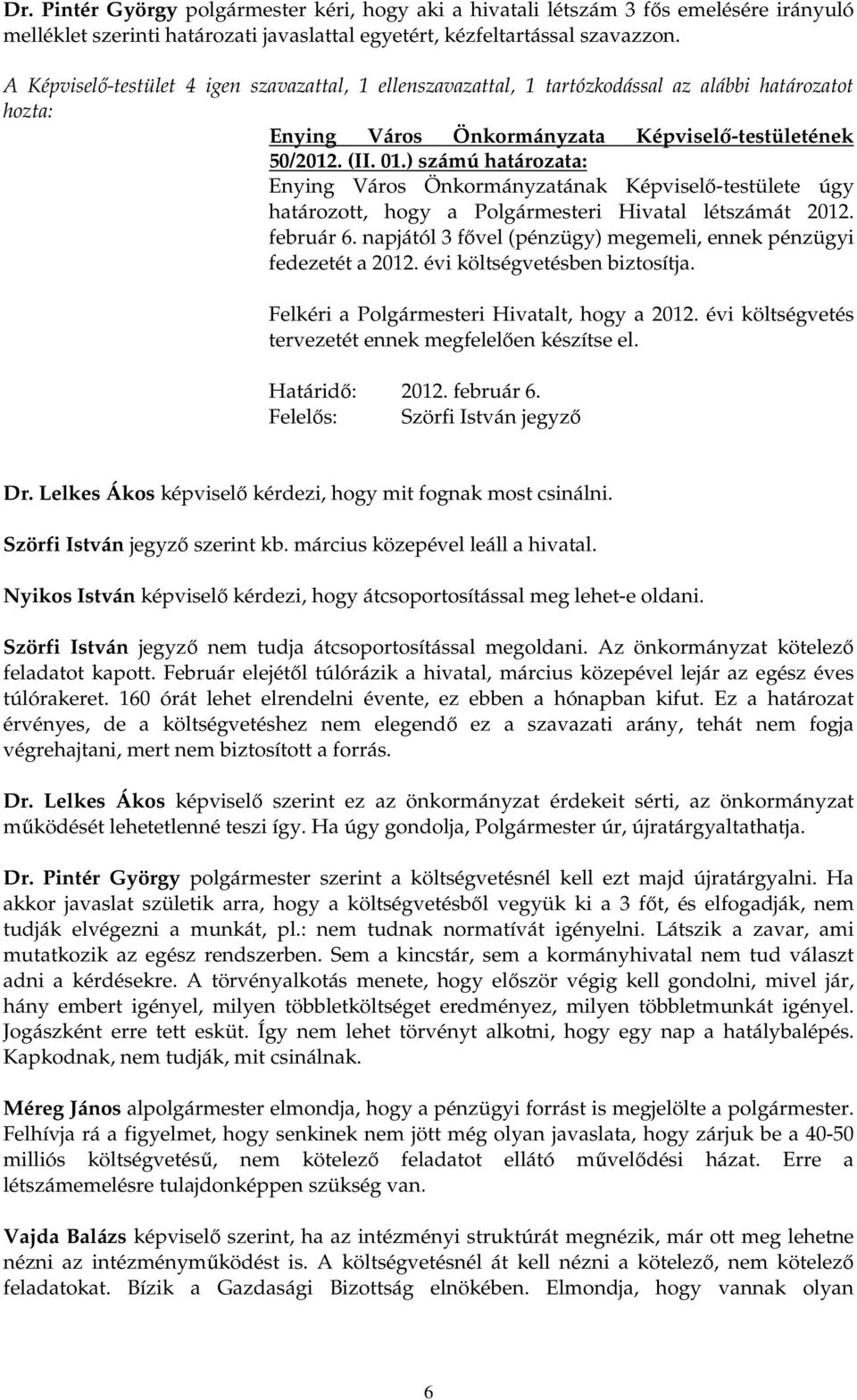 ) számú határozata: Enying Város Önkormányzatának Képviselı-testülete úgy határozott, hogy a Polgármesteri Hivatal létszámát 2012. február 6.