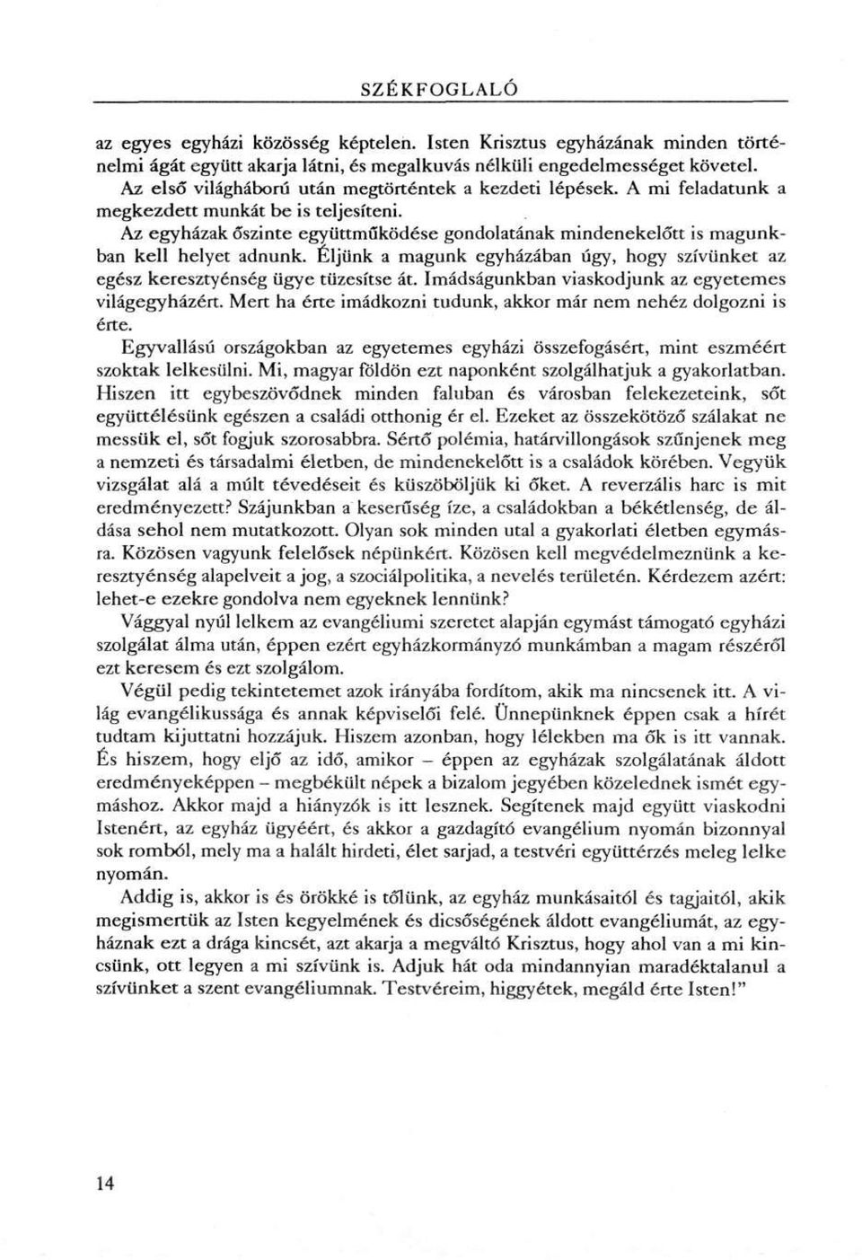 Az egyházak őszinte együttműködése gondolatának mindenekelőtt is magunkban kell helyet adnunk. Éljünk a magunk egyházában úgy, hogy szívünket az egész keresztyénség ügye tüzesítse át.