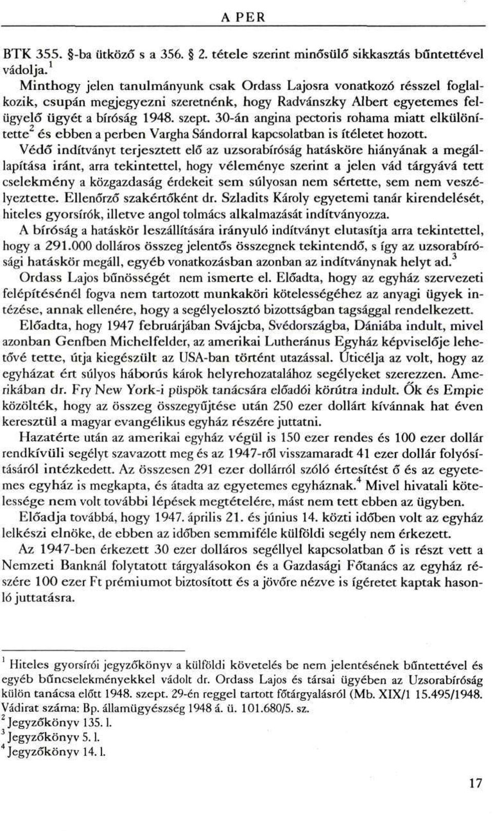 30-án angina pectoris rohama miatt elkülönítette és ebben a perben Vargha Sándorral kapcsolatban is ítéletet hozott.