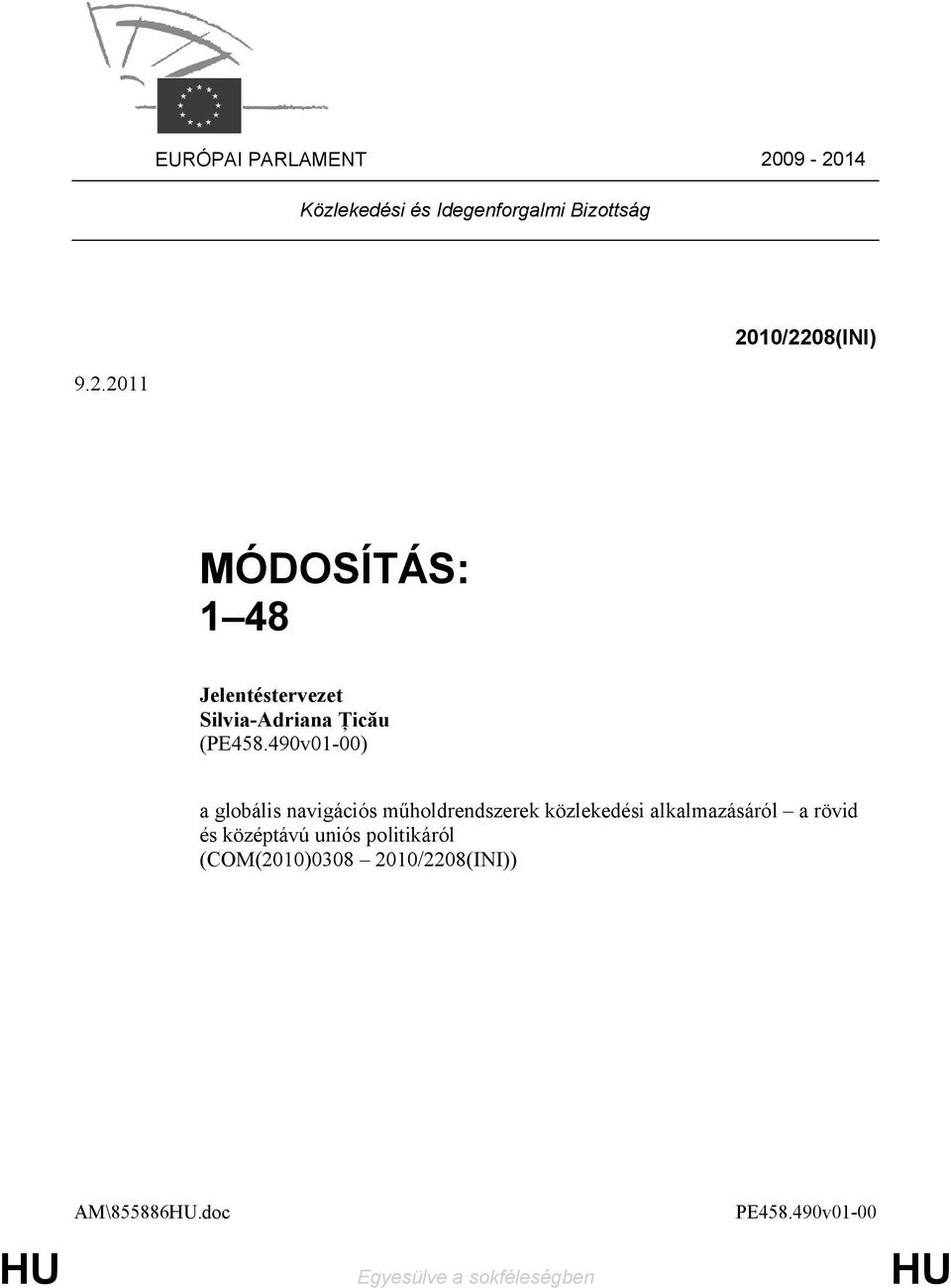 középtávú uniós politikáról (COM(2010)0308 2010/2208(INI)) AM\855886.doc PE458.