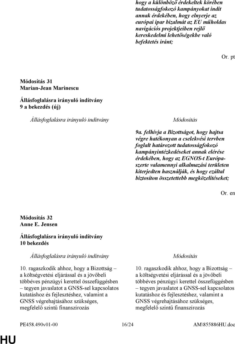 felhívja a Bizottságot, hogy hajtsa végre hatékonyan a cselekvési tervben foglalt határozott tudatosságfokozó kampányintézkedéseket annak elérése érdekében, hogy az EGNOS-t Európaszerte valamennyi