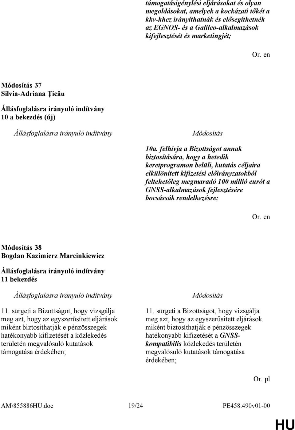 felhívja a Bizottságot annak biztosítására, hogy a hetedik keretprogramon belüli, kutatás céljaira elkülönített kifizetési előirányzatokból feltehetőleg megmaradó 100 millió eurót a GNSS-alkalmazások