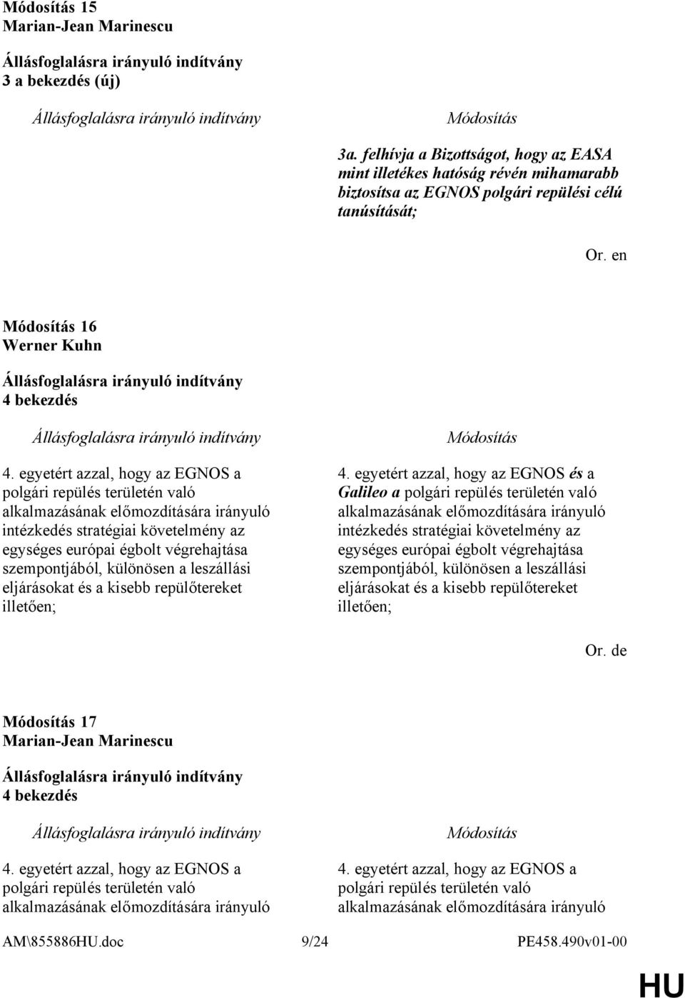 egyetért azzal, hogy az EGNOS a polgári repülés területén való alkalmazásának előmozdítására irányuló intézkedés stratégiai követelmény az egységes európai égbolt végrehajtása szempontjából,