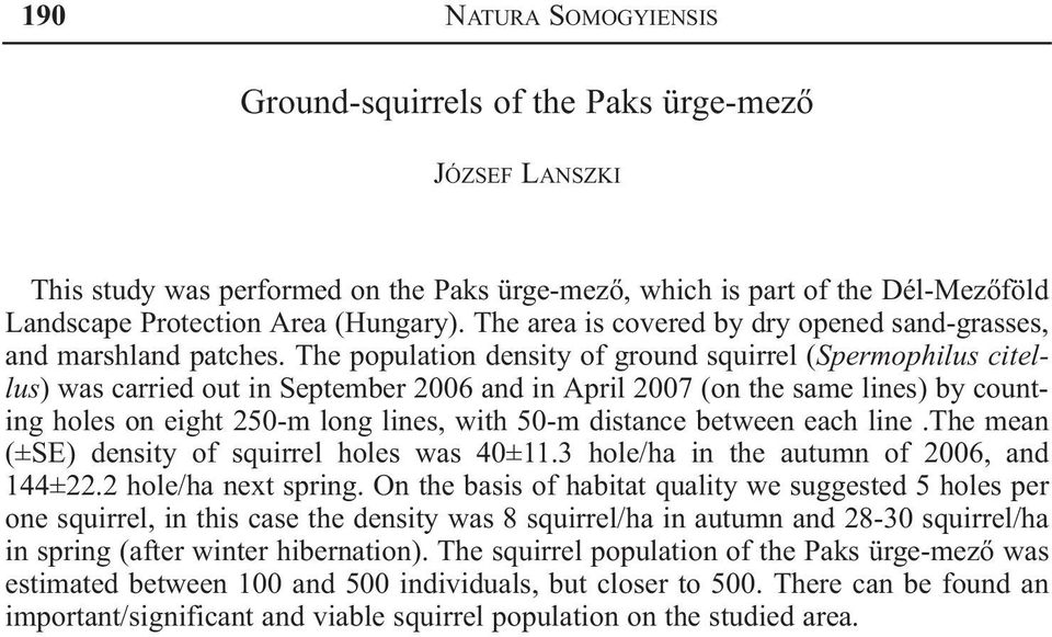 The population density of ground squirrel (Spermophilus citellus) was carried out in September 2006 and in April 2007 (on the same lines) by counting holes on eight 250-m long lines, with 50-m