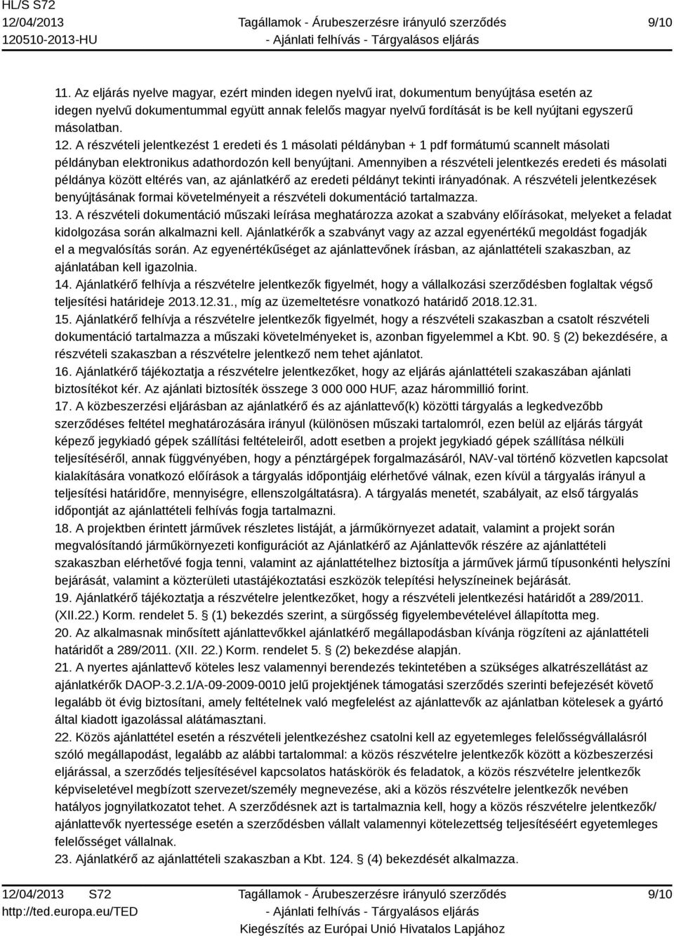 másolatban. 12. A részvételi jelentkezést 1 eredeti és 1 másolati példányban + 1 pdf formátumú scannelt másolati példányban elektronikus adathordozón kell benyújtani.