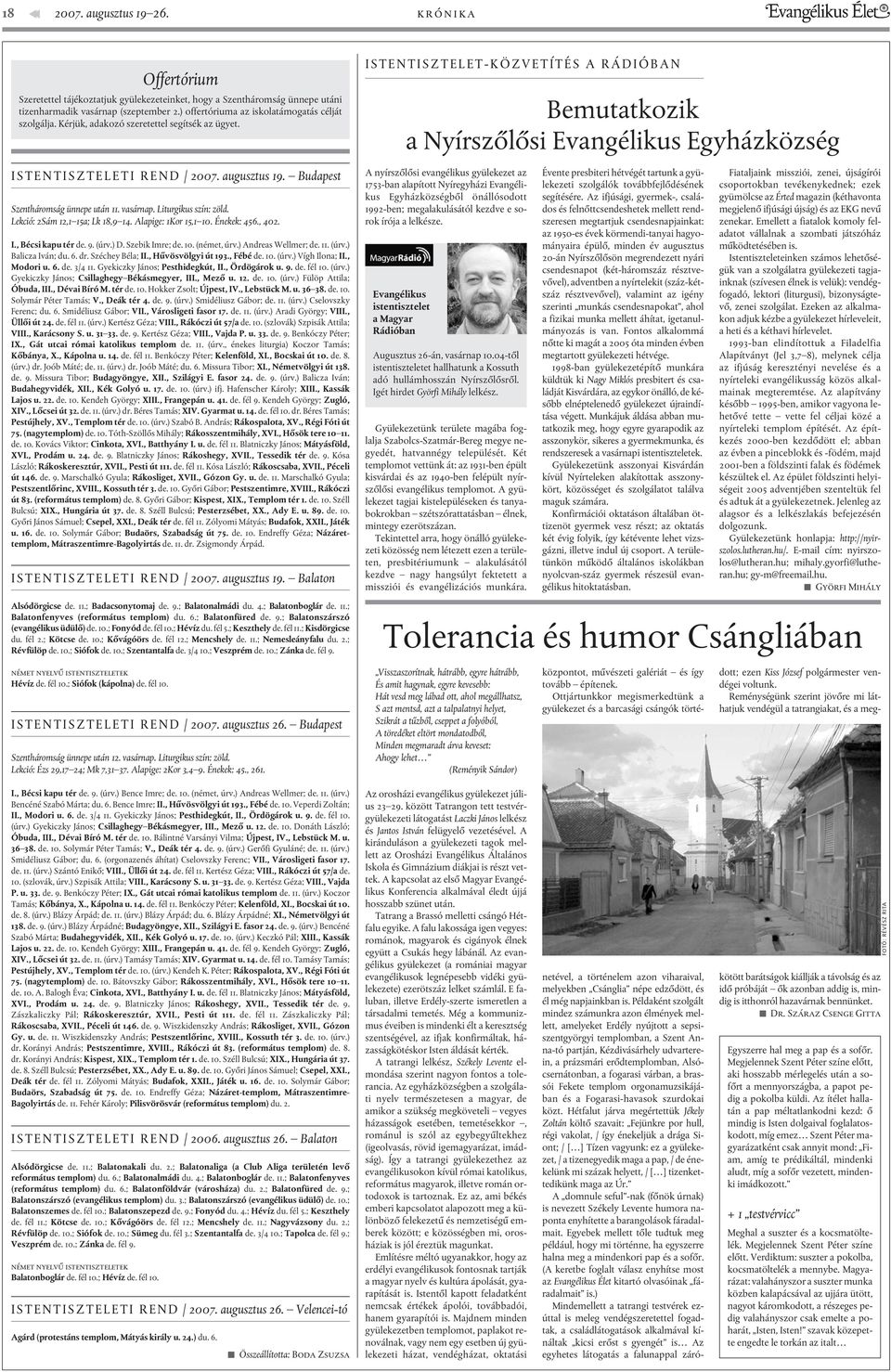 ISTENTISZTELET-KÖZVETÍTÉS A RÁDIÓBAN Bemutatkozik a Nyírszõlõsi Evangélikus Egyházközség ISTENTISZTELETI REND / 2007. augusztus 19. Budapest Szentháromság ünnepe után 11. vasárnap.